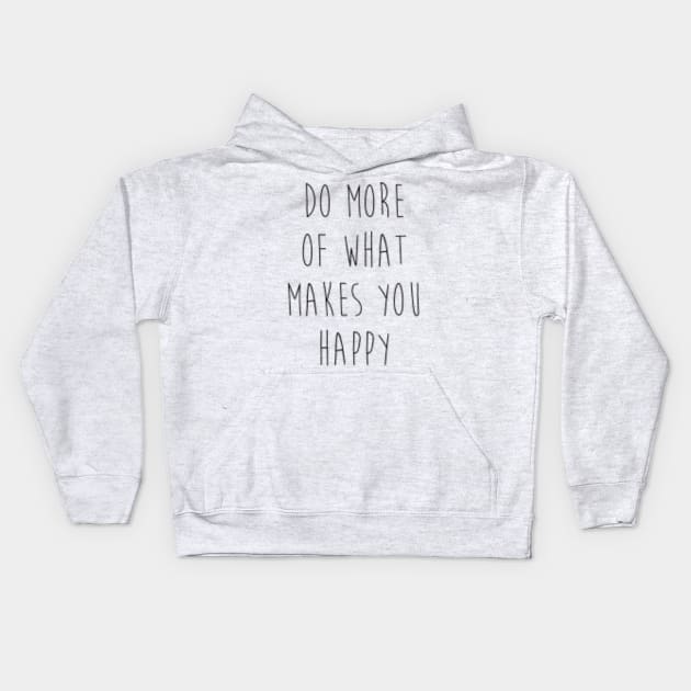 Do more of what makes you happy Kids Hoodie by PhoenixDamn